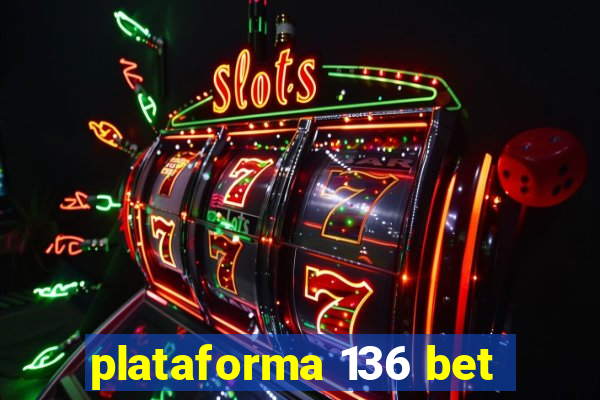 plataforma 136 bet